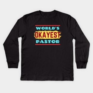 World's Okayest Pastor | Funny Pastor Kids Long Sleeve T-Shirt